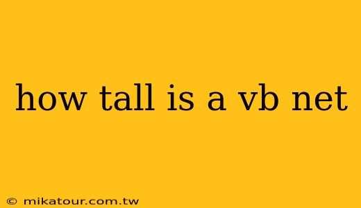 how tall is a vb net