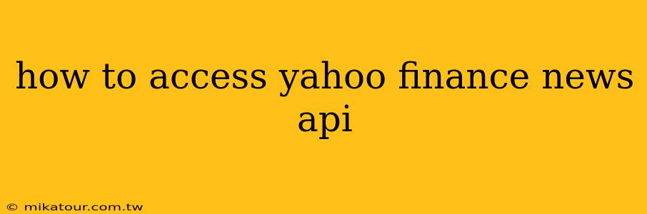 how to access yahoo finance news api