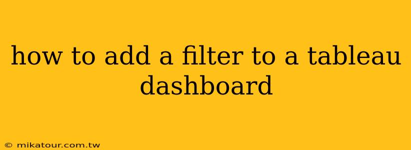 how to add a filter to a tableau dashboard