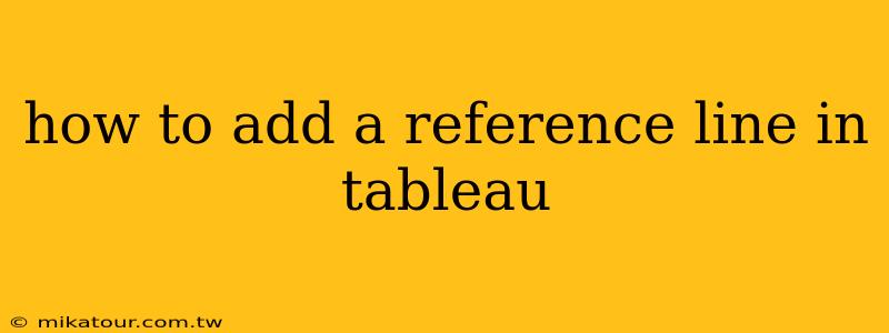 how to add a reference line in tableau