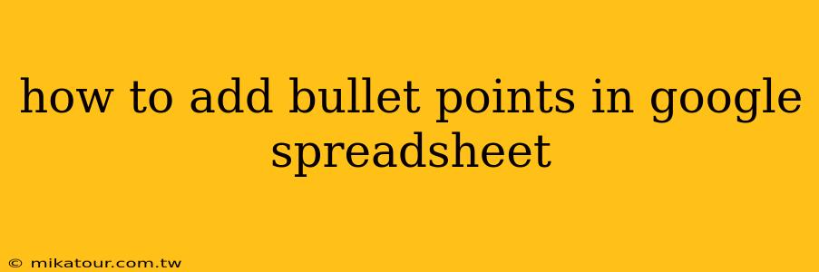 how to add bullet points in google spreadsheet