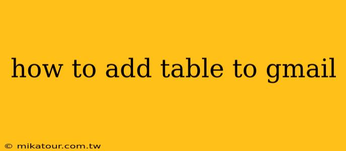 how to add table to gmail