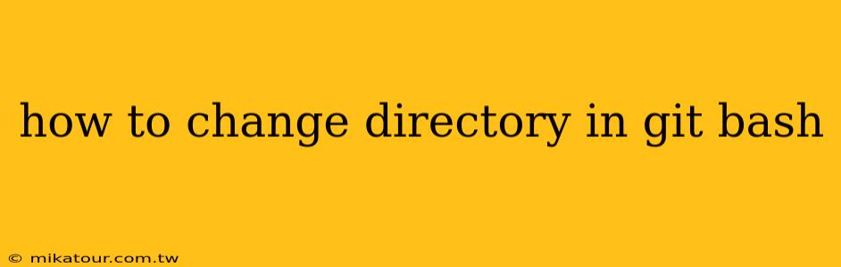 how to change directory in git bash