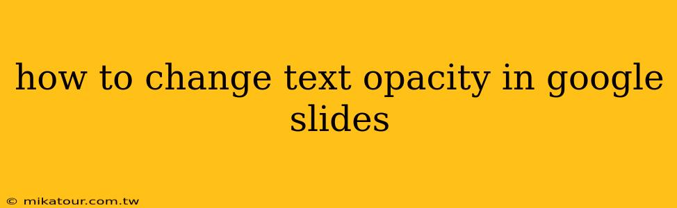 how to change text opacity in google slides