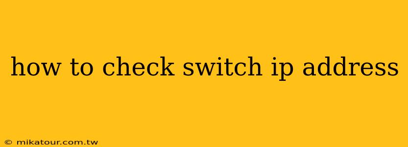 how to check switch ip address