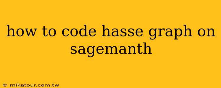 how to code hasse graph on sagemanth