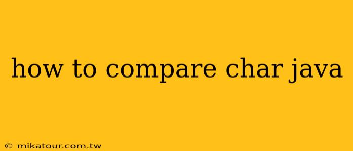 how to compare char java