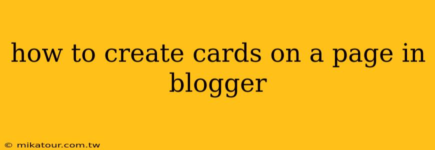 how to create cards on a page in blogger