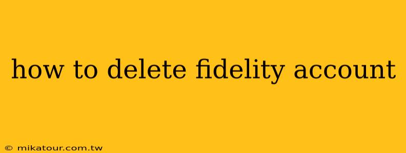 how to delete fidelity account