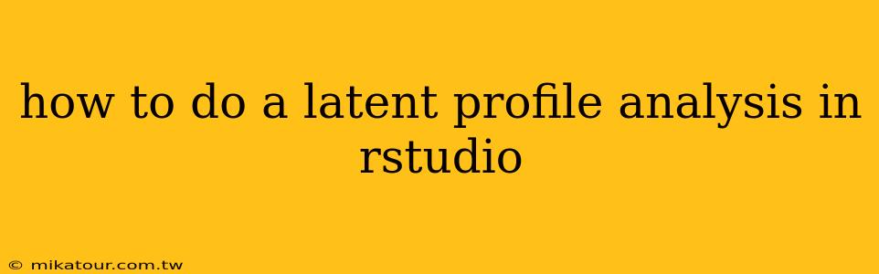 how to do a latent profile analysis in rstudio