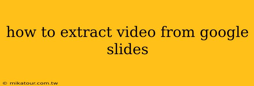 how to extract video from google slides