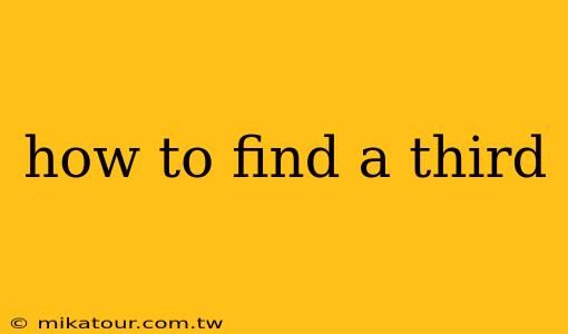 how to find a third