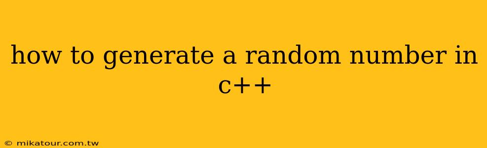 how to generate a random number in c++