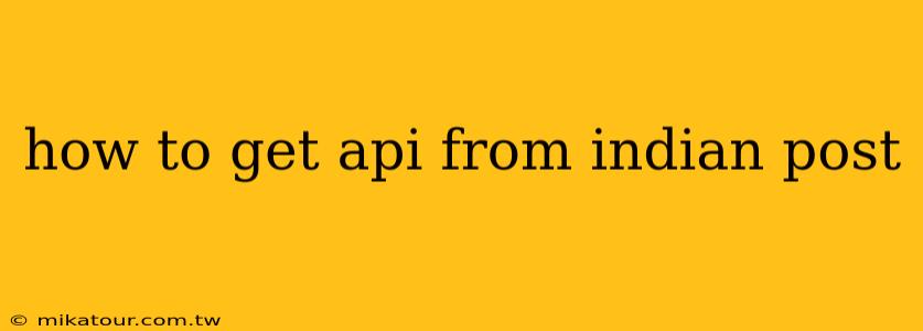 how to get api from indian post