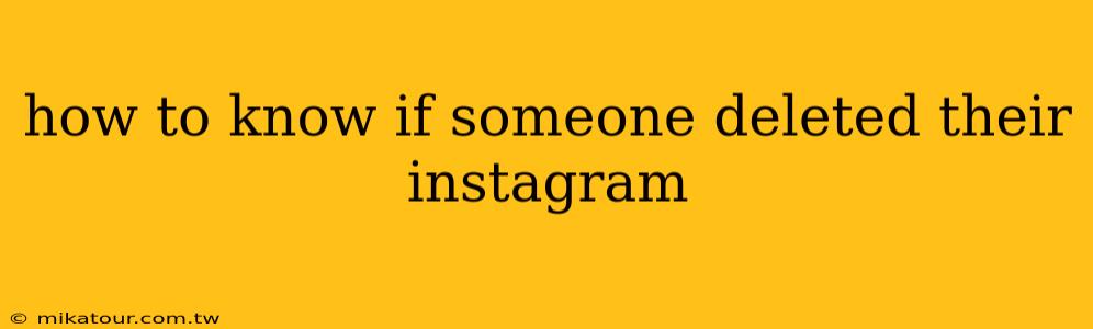 how to know if someone deleted their instagram