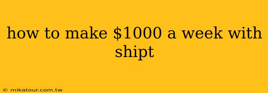 how to make $1000 a week with shipt