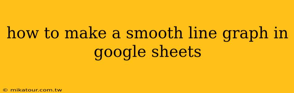 how to make a smooth line graph in google sheets