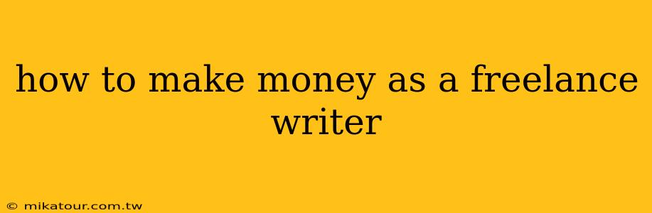 how to make money as a freelance writer