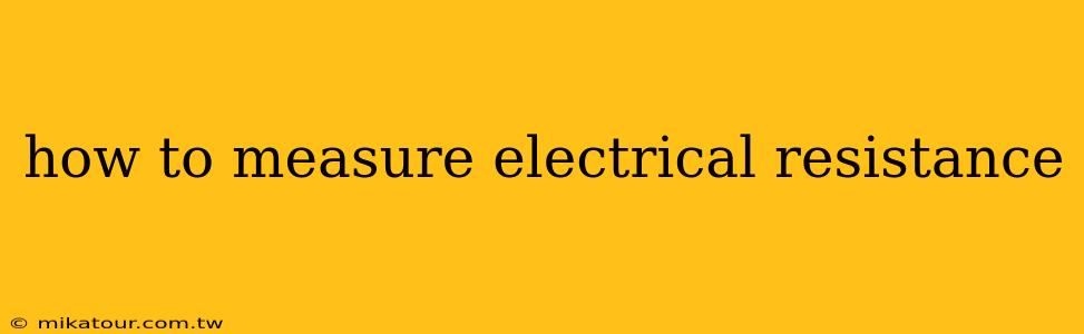 how to measure electrical resistance