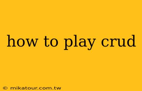 how to play crud