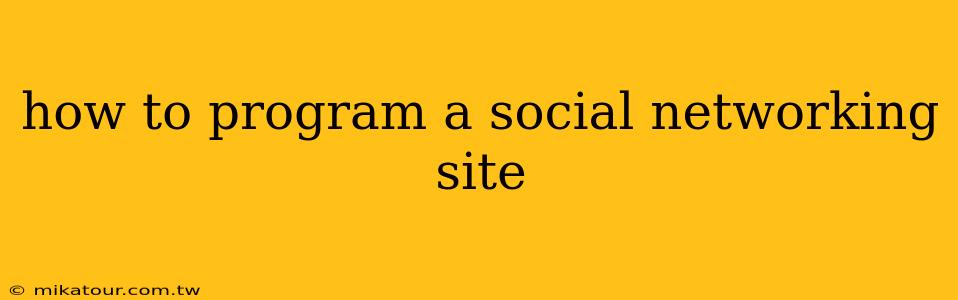 how to program a social networking site