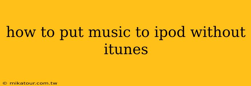 how to put music to ipod without itunes