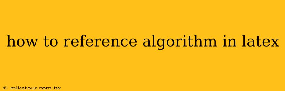 how to reference algorithm in latex