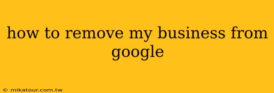 how to remove my business from google