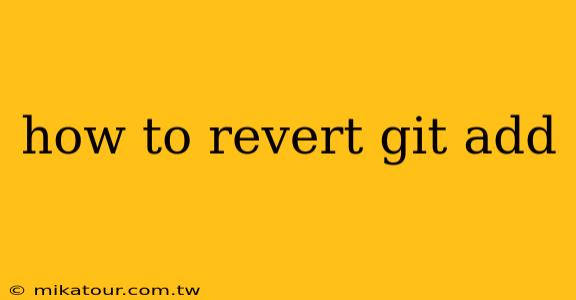 how to revert git add