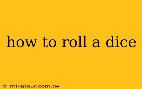 how to roll a dice