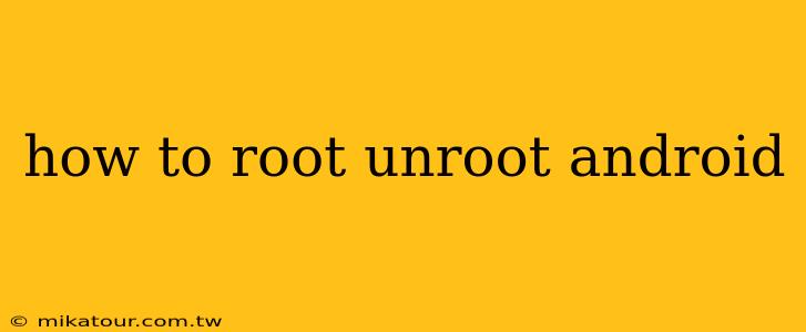 how to root unroot android