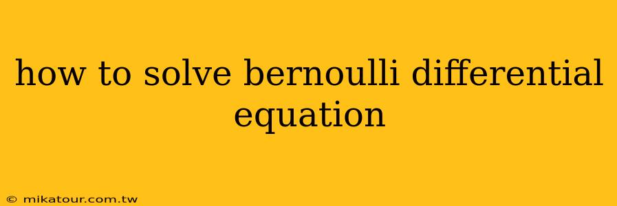 how to solve bernoulli differential equation