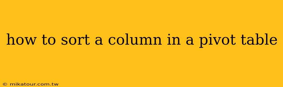 how to sort a column in a pivot table