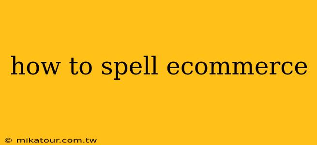 how to spell ecommerce