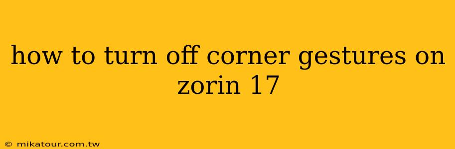 how to turn off corner gestures on zorin 17