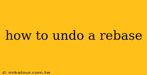 how to undo a rebase