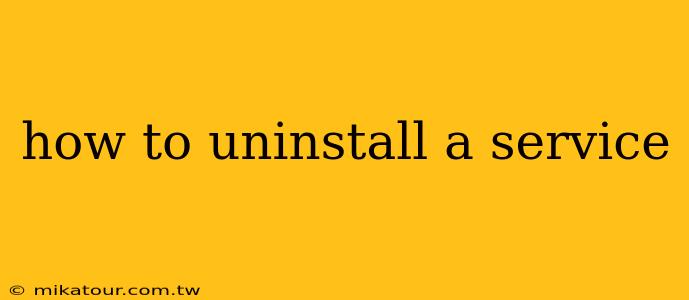 how to uninstall a service