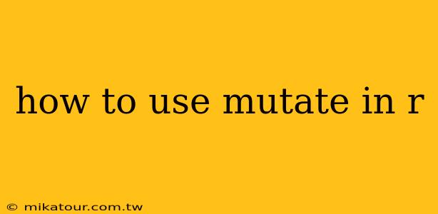 how to use mutate in r