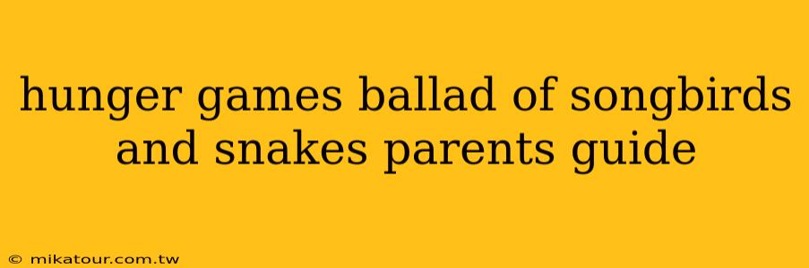 hunger games ballad of songbirds and snakes parents guide