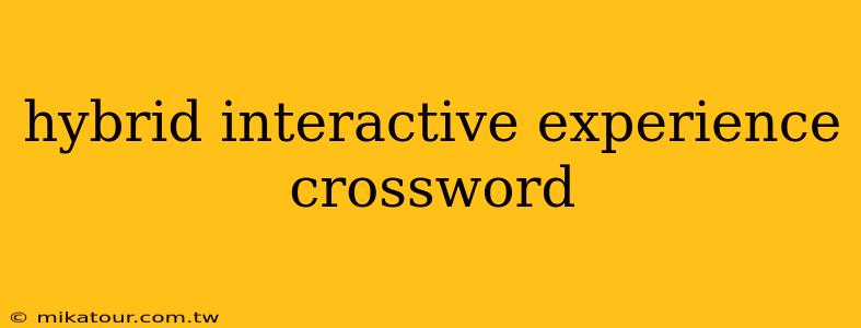 hybrid interactive experience crossword