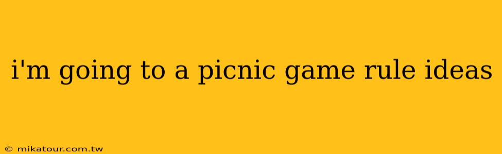 i'm going to a picnic game rule ideas