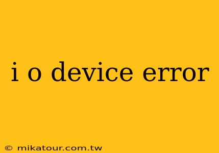 i o device error