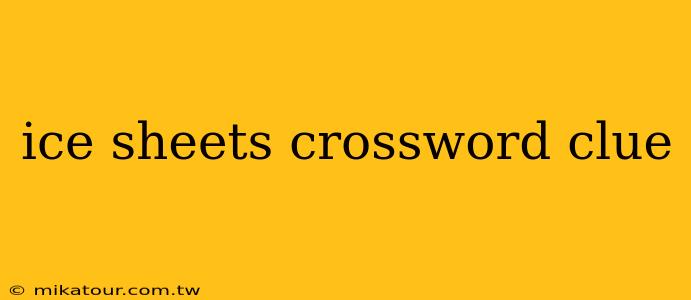 ice sheets crossword clue