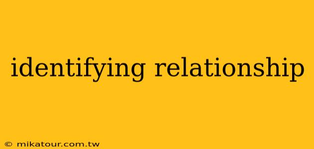 identifying relationship