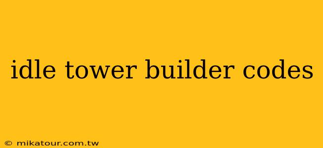 idle tower builder codes