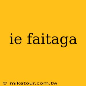 ie faitaga