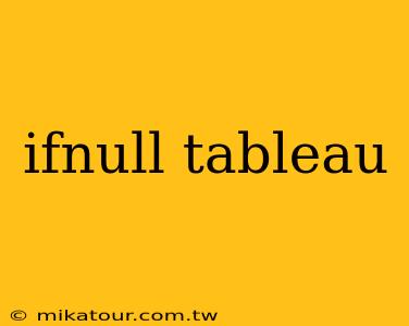 ifnull tableau