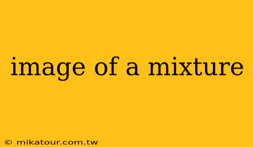 image of a mixture