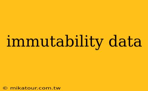 immutability data