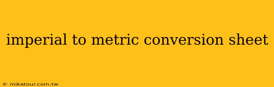 imperial to metric conversion sheet